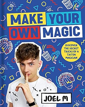 Joel Mawhinney - Make Your Own Magic Secrets, Stories and Tricks from a TikTok Magician - Click Image to Close